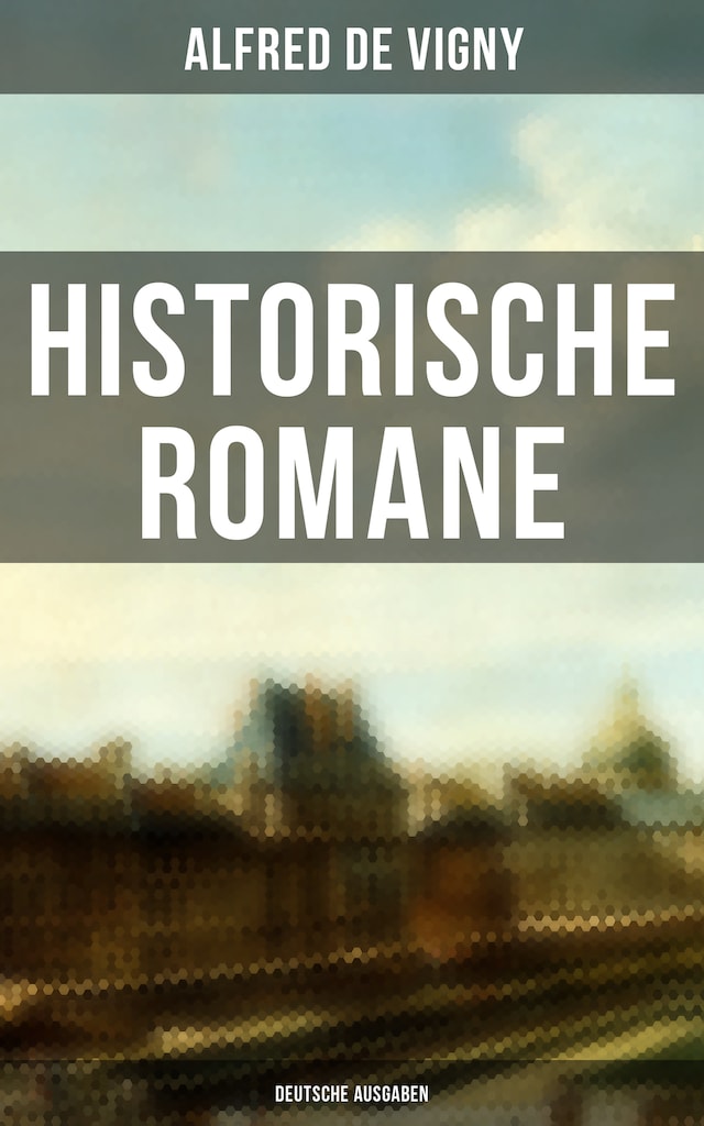 Book cover for Historische Romane von Alfred de Vigny (Deutsche Ausgaben)