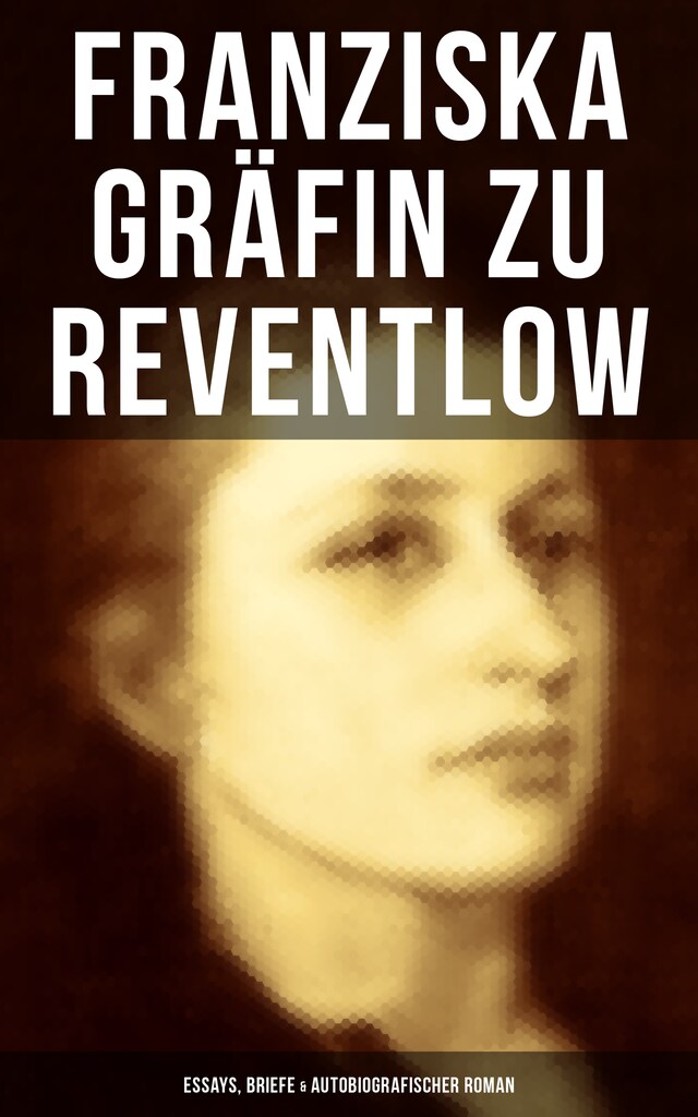 Buchcover für Franziska Gräfin zu Reventlow: Essays, Briefe & Autobiografischer Roman