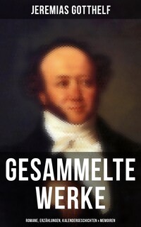 Gesammelte Werke: Romane, Erzählungen, Kalendergeschichten & Memoiren