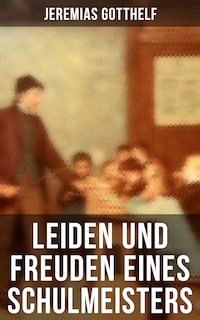 Leiden und Freuden eines Schulmeisters