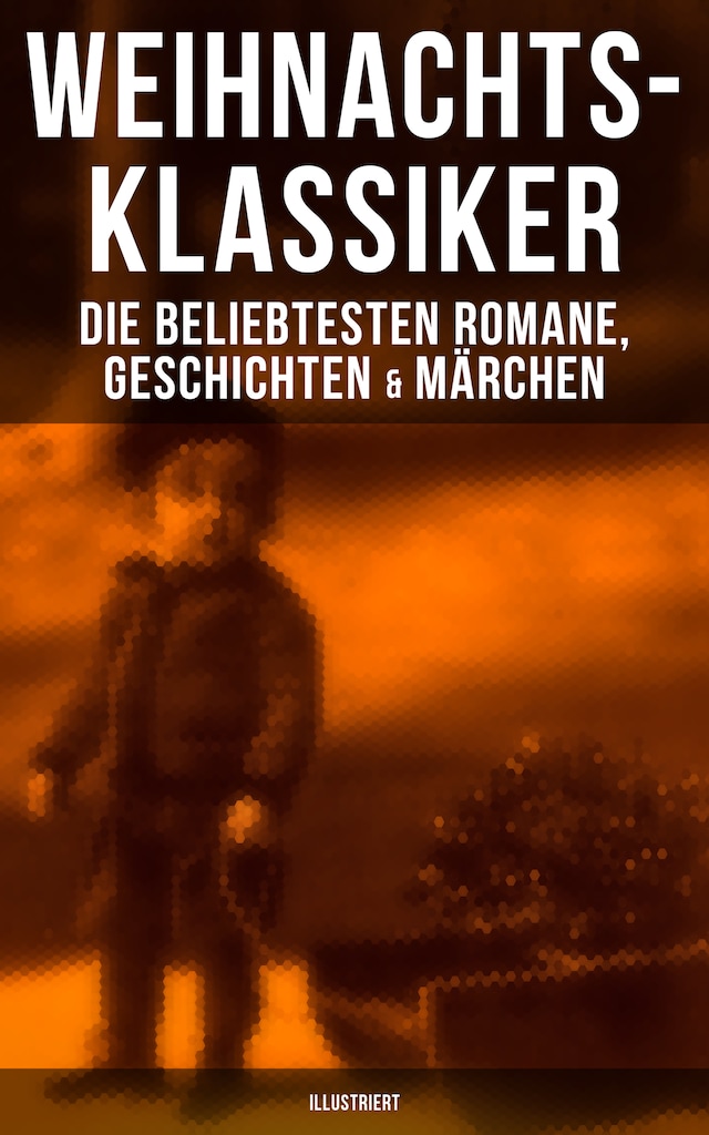 Book cover for Weihnachts-Klassiker: Die beliebtesten Romane, Geschichten & Märchen (Illustriert)