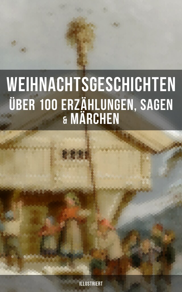 Couverture de livre pour Weihnachtsgeschichten: Über 100 Erzählungen, Sagen & Märchen (Illustriert)
