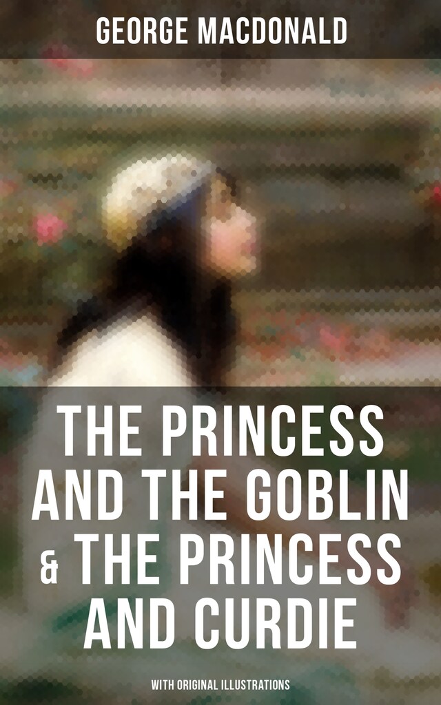 Book cover for The Princess and the Goblin & The Princess and Curdie (With Original Illustrations)