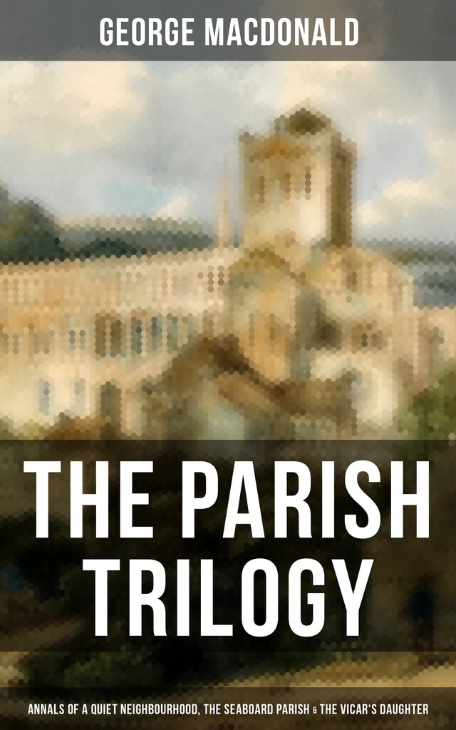 Buchcover für THE PARISH TRILOGY - Annals of a Quiet Neighbourhood, The Seaboard Parish & The Vicar's Daughter