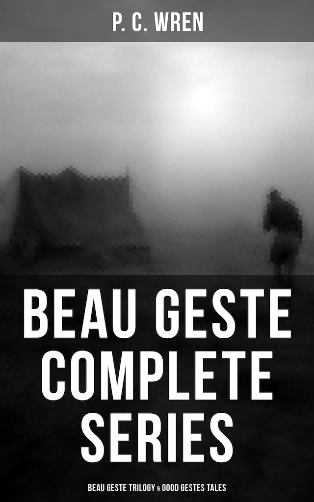 Copertina del libro per Beau Geste - Complete Series: Beau Geste Trilogy & Good Gestes Tales