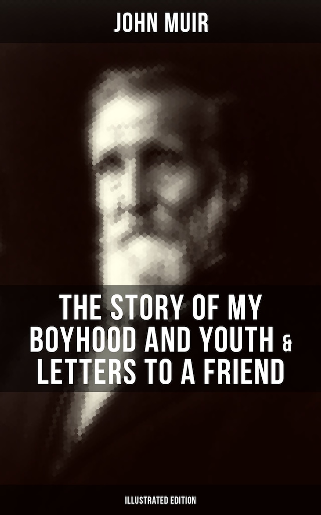 Boekomslag van John Muir: The Story of My Boyhood and Youth & Letters to a Friend (Illustrated Edition)