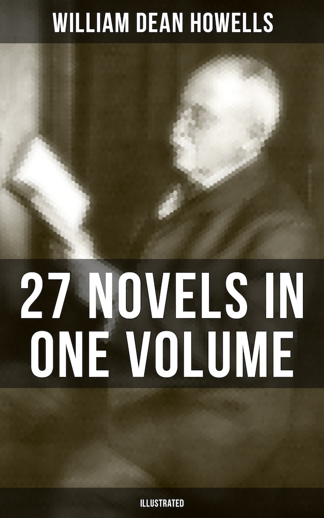 Copertina del libro per William Dean Howells: 27 Novels in One Volume (Illustrated)