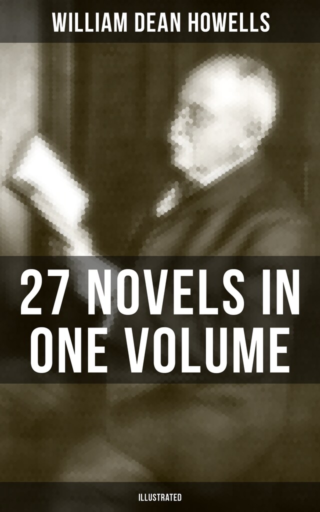 Copertina del libro per William Dean Howells: 27 Novels in One Volume (Illustrated)