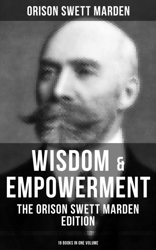 Book cover for Wisdom & Empowerment: The Orison Swett Marden Edition (18 Books in One Volume)