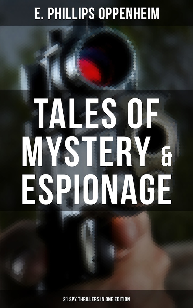 Tales of Mystery & Espionage: 21 Spy Thrillers in One Edition