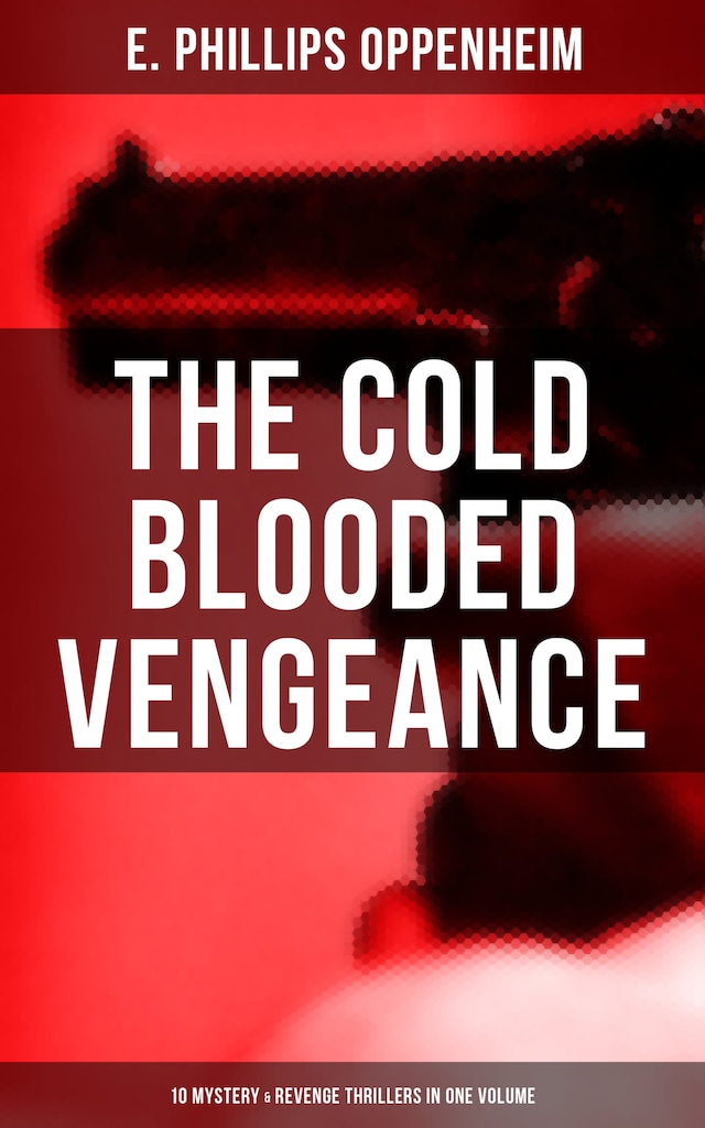 Book cover for The Cold Blooded Vengeance: 10 Mystery & Revenge Thrillers in One Volume