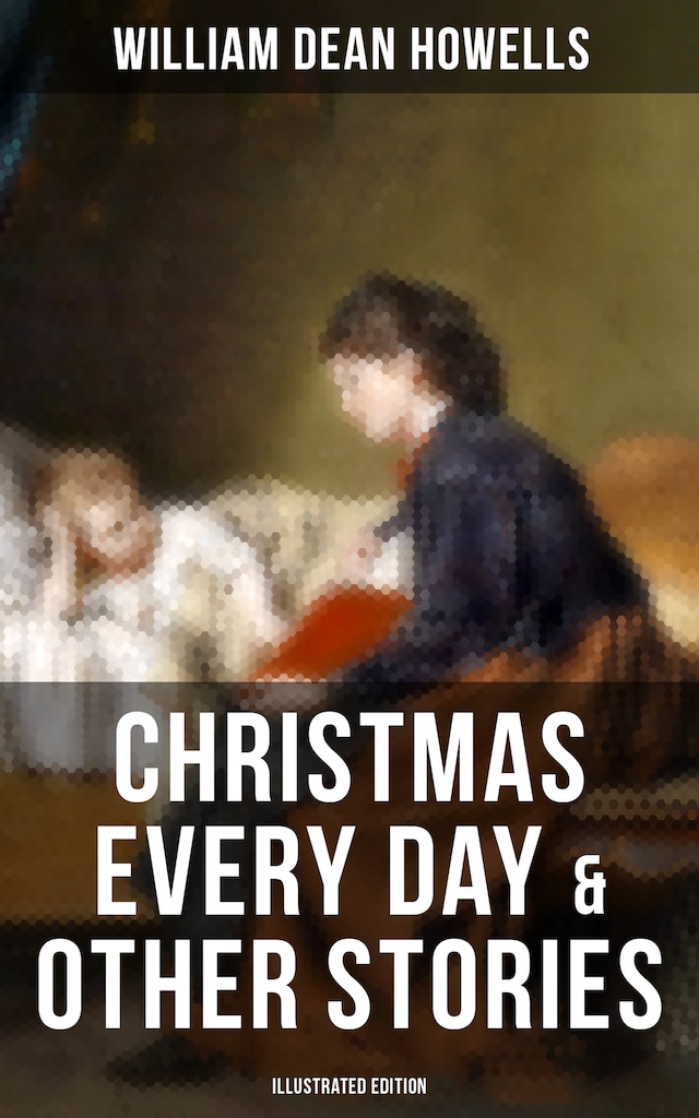 Boekomslag van Christmas Every Day & Other Stories (Illustrated Edition)