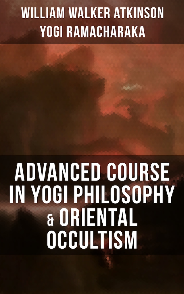Book cover for ADVANCED COURSE IN YOGI PHILOSOPHY & ORIENTAL OCCULTISM