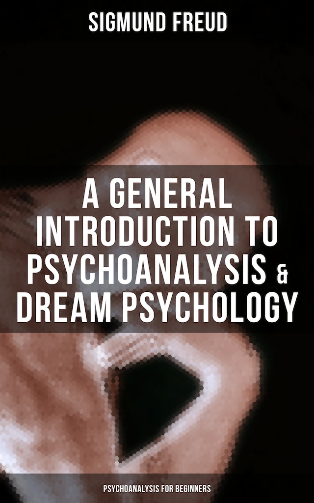 Book cover for A General Introduction to Psychoanalysis & Dream Psychology (Psychoanalysis for Beginners)