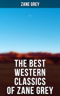 The Best Western Classics of Zane Grey