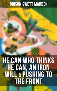 HE CAN WHO THINKS HE CAN, AN IRON WILL & PUSHING TO THE FRONT