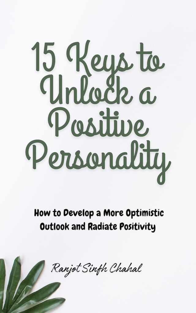 Bogomslag for 15 Keys to Unlock a Positive Personality: How to Develop a More Optimistic Outlook and Radiate Positivity