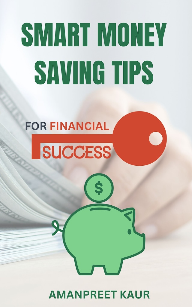Book cover for Smart Money Saving Tips for Financial Success