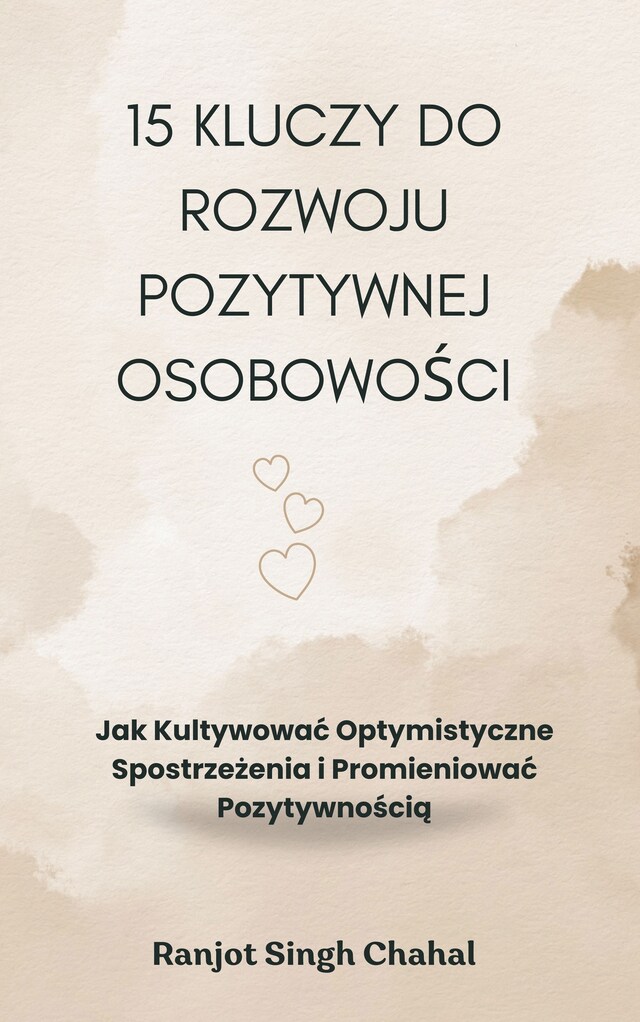 Book cover for 15 Kluczy do Rozwoju Pozytywnej Osobowości: Jak Kultywować Optymistyczne Spostrzeżenia i Promieniować Pozytywnością