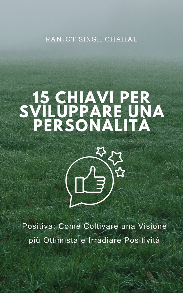 Book cover for 15 Chiavi per Sviluppare una Personalità Positiva: Come Coltivare una Visione più Ottimista e Irradiare Positività