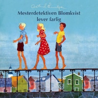 Mesterdetektiven Blomkvist lever farlig