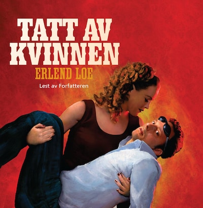 Tatt av kvinnen – lydbok – Erlend Loe
