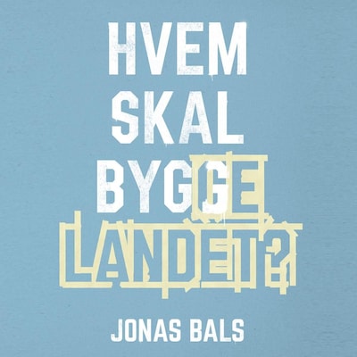 Hvem skal bygge landet?
