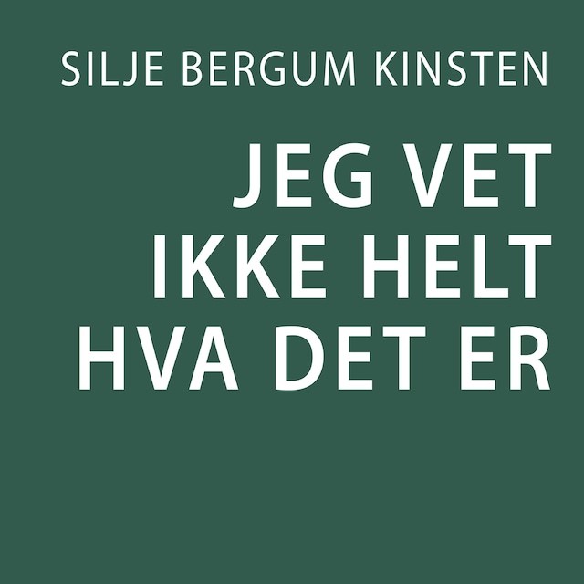 Bokomslag for Jeg vet ikke helt hva det er