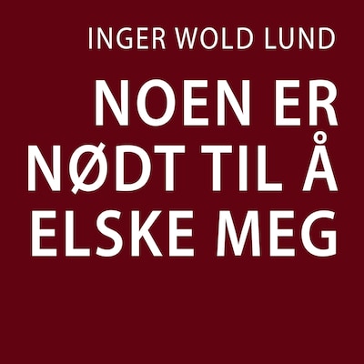 Noen er nødt til å elske meg – lydbok – Inger Wold Lund
