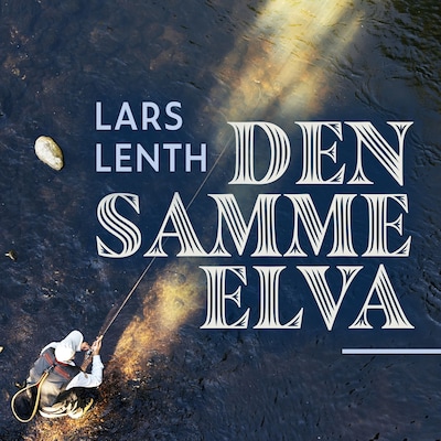 Den samme elva – lydbok – Lars Lenth