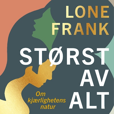 Størst av alt – lydbok – Lone Frank