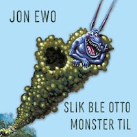 Slik ble Otto Monster til