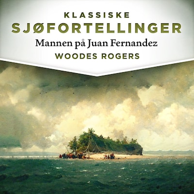 Mannen på Juan Fernandez – lydbok – Woodes Rogers
