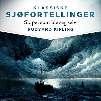Skipet som ble seg selv – lydbok – Rudyard Kipling