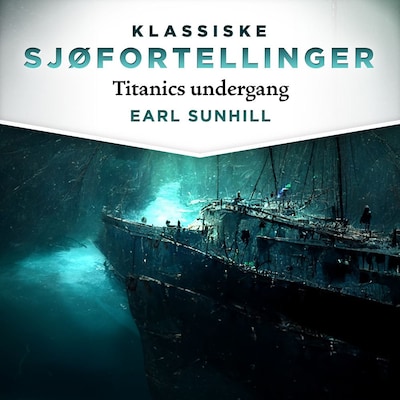 Titanics undergang – lydbok – Earl Sunhill