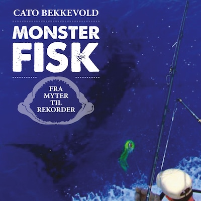 Monsterfisk – lydbok – Cato Bekkevold