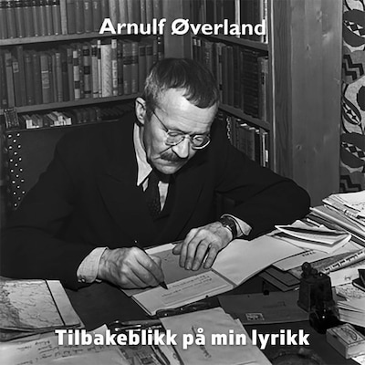 Tilbakeblikk på min lyrikk – lydbok – Arnulf Øverland