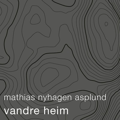 Vandre heim – lydbok – Mathias Nyhagen Asplund