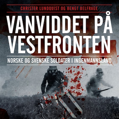 Vanviddet på Vestfronten – lydbok – Bengt Belfrage, Christer Lundquist