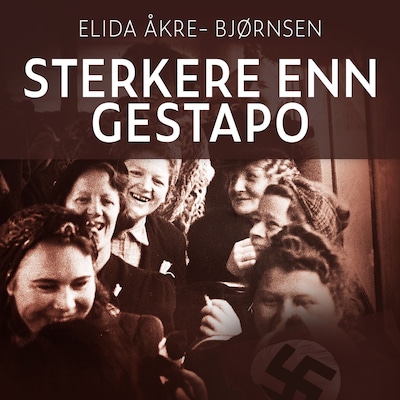 Sterkere enn Gestapo – lydbok – Elida Åkre-Bjørnsen