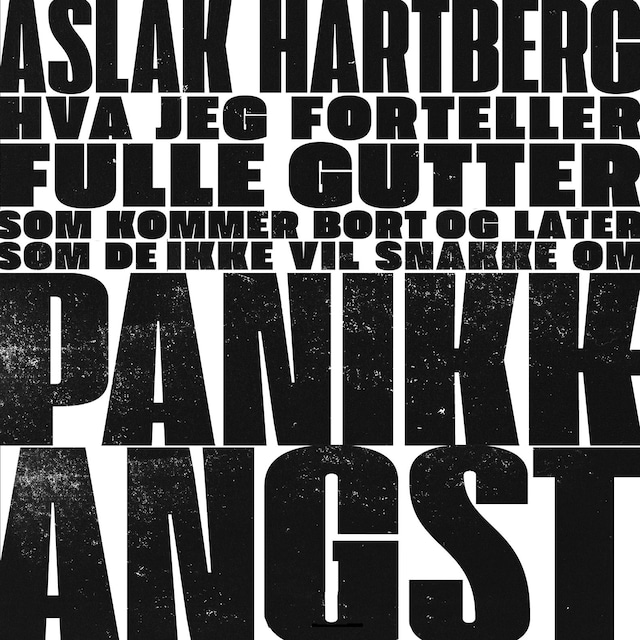 Bokomslag for Hva jeg forteller fulle gutter som kommer bort og later som de ikke vil snakke om panikkangst