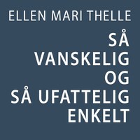 Så vanskelig og så ufattelig enkelt