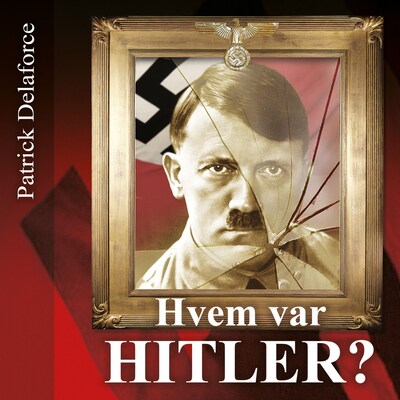 Hvem var Hitler? – lydbok – Patrick Delaforce