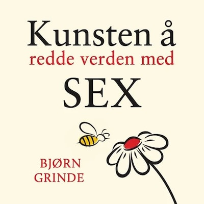 Kunsten å redde verden med sex – lydbok – Bjørn Grinde