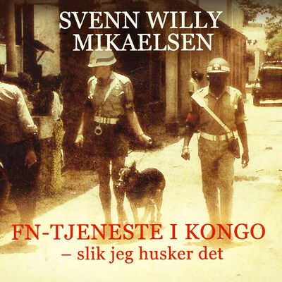 FN-tjeneste i Kongo – lydbok – Svenn Willy Mikaelsen