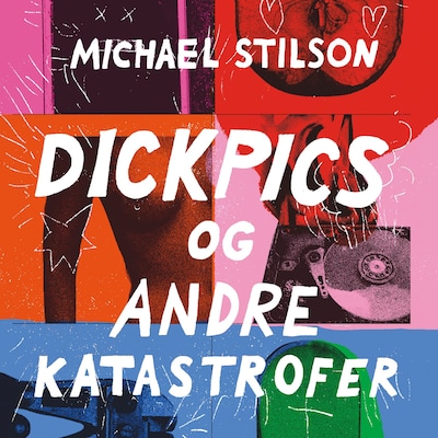 Dickpics og andre katastrofer – lydbok – Michael Stilson