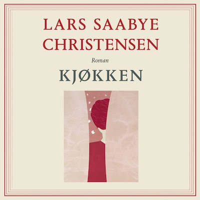 Kjøkken – lydbok – Lars Saabye Christensen