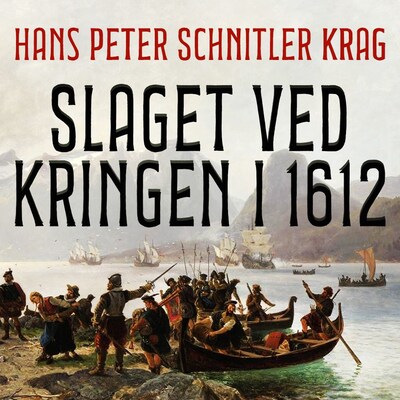 Slaget ved Kringen i 1612 – lydbok – Hans Peter Schnitler Krag
