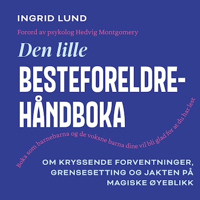 Den lille besteforeldrehåndboka – lydbok – Ingrid Lund