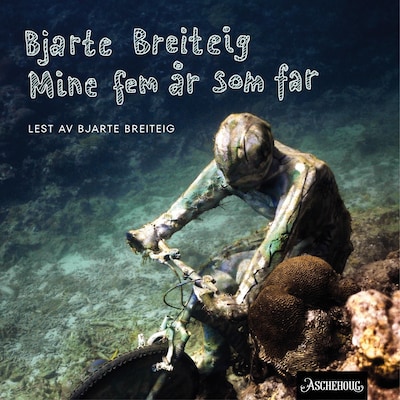 Mine fem år som far – lydbok – Bjarte Breiteig